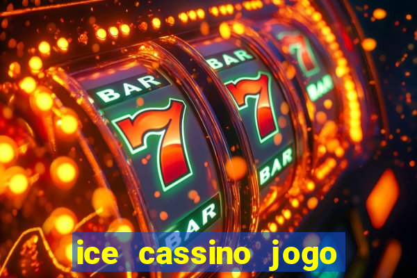 ice cassino jogo de aposta